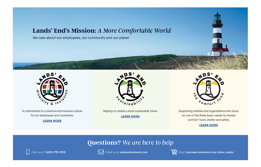 Lands' End Mission: A More Comfortable World. We care about our employees, our community and our planet